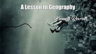 A Lesson In Geography (Kenneth Rexroth Poem)