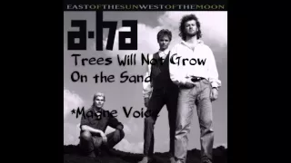 A-ha - Trees Will Not Grow On Sand (Magne Voice)