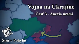 VOJNA na UKRAJINE - Časť 3 | Anexia území