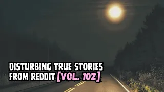 3 Disturbing True Stories from Reddit [Vol. 102]