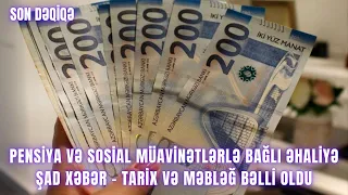 Pensiya və sosial müavinətlərlə bağlı əhaliyə ŞAD XƏBƏR - Tarix və məbləğ BƏLLİ OLDU