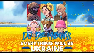 DJ De Maxwill - Everything Will Be Ukraine Mix (Все Буде Україна)