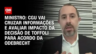 Ministro: CGU vai cruzar informações e avaliar impacto da decisão de Toffoli| BASTIDORES CNN