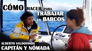 Capitán y nómada: Alberto Valdovinos. QUÉ SE NECESITA para TRABAJAR en BARCOS