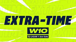 Extra-time : Week 10 - Ligue 1 Uber Eats / 2022-2023