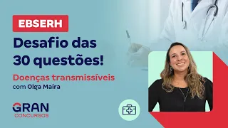 Concurso EBSERH: Desafio das 30 questões! - Doenças transmissíveis com Olga Maíra