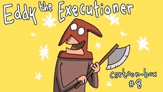 Eddy the Executioner | Cartoon-Box 8