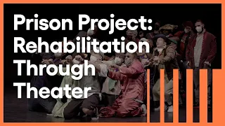 Prison Project: Rehabilitation Through Theater | Artbound | KCET