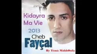 Cheb Fayçel 2013 Kidayra Ma Vie