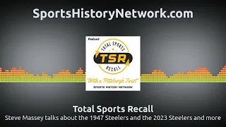 Steve Massey talks about the 1947 Steelers and the 2023 Steelers and more | Total Sports Recall