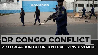 DR Congo conflict: Mixed reaction to foreign forces' involvement