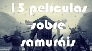 15 PELÍCULAS INCREÍBLES de SAMURÁIS que DEBERÍAS VER