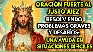 ORACIÓN FUERTE AL JUSTO JUEZ EN SITUACIONES COMPLICADAS Y PROBLEMAS URGENTES