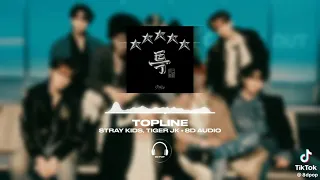 Topline (feat. Tiger JK) | Stray Kids| 8D Audio