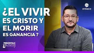 ¿El vivir es Cristo y el morir ganancia? - Filipenses 1:21 Explicado - Pregúntale al pastor