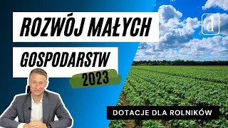 Rozwój Małych Gospodarstw - dotacje dla rolników 2023