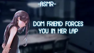 [ASMR] [ROLEPLAY] dom friend forces you in her lap (binaural/F4A)