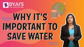 Why It's Important To Save Water I Class 6 I Learn With BYJU'S