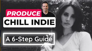 Produce a Chill Indie Song in 6 Steps (Lana Del Rey Style)