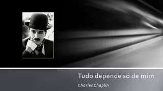 CHARLES CHAPLIN: EVERYTHING DEPENDS ONLY ME