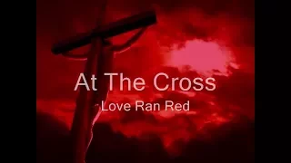 At The Cross Love Ran Red Lyrics  (Chris Tomlin)