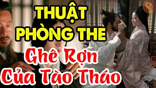 Giải Mã "Phòng Trung Thuật" Của Tào Tháo Khiến Các Mỹ Nữ Khóc Thét