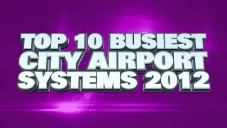 Top 10 Busiest City Airport Systems 2012