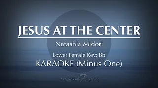 Jesus At The Center - Natashia Midori | Karaoke (Lower Key)