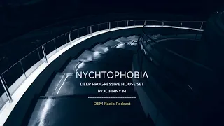 Nychtophobia | Deep Progressive House | 2020 Mixed By Johnny M | DEM Radio Podcast