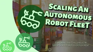 Scaling an Autonomous Robot Fleet