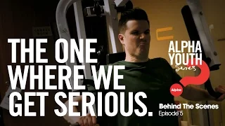 The One Where We Get Serious // Alpha Youth Series Behind the Scenes Episode 5