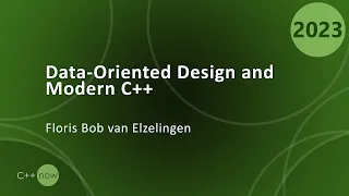 Data-Oriented Design and Modern C++ - Floris Bob van Elzelingen - CppNow 2023