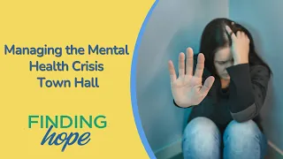 Finding Hope | Managing the Mental Health Crisis Town Hall