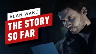 Alan Wake: The Story So Far