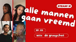 "ALLE MANNEN GAAN VREEMD" | Steamin de podcast met de groupchat