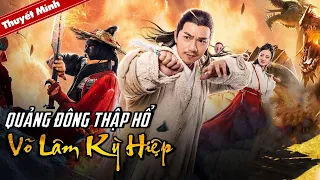 [Thuyết Minh] QUẢNG ĐÔNG THẬP HỔ - VÕ LÂM KỲ HIỆP | Phim Cổ Trang Kiếm Hiệp Đặc Sắc 2021