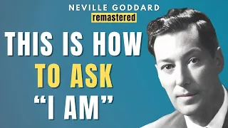 Neville Goddard - How to ask “I AM” to get ANYTHING you want in life (LISTEN EVERY DAY) | Remastered