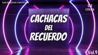 🎋CACHACAS DEL RECUERDO VOL.9🎋 LAS MEJORES CANCIONES