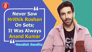 Never Saw Hrithik Roshan On Super 30 Sets, It Was Always Anand Kumar: Nandish Sandhu