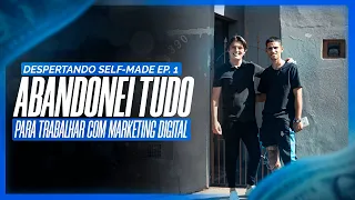 “Abandonei Tudo Para Trabalhar Com Marketing Digital” - Despertando Self-made #01