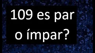 109 es par o impar ? . Como saber si un numero es par o impar