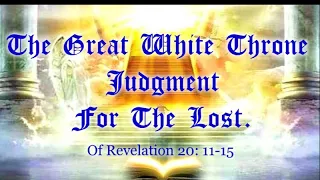 #62 The Great White Throne Judgment For The Lost Of Revelation 20: 11-15