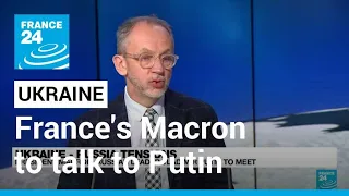 France's Macron to talk to Putin on Friday about Ukraine • FRANCE 24 English