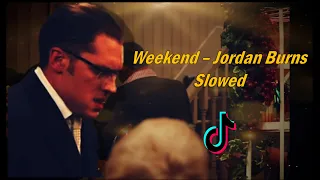 JORDAN BURNS - WEKEND ( slowed ) Tik Tok - Tom Hardy