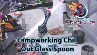 LAMPWORKING CHILL OUT | GLASS BLOWING A SPOON | The Fusing Shop
