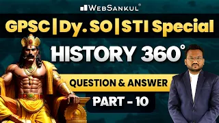 History 360° | Question and Answer | Part 10 | GPSC | STI | DySO | GPSC Exam Preparation | WebSankul