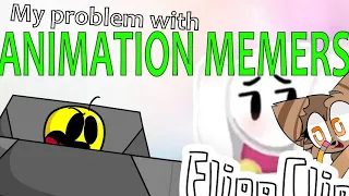 My Problem with Animation Memers