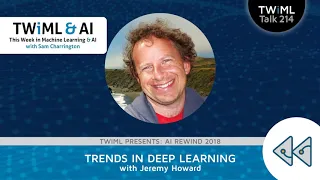 Trends in Deep Learning with Jeremy Howard - TWiML Talk #214