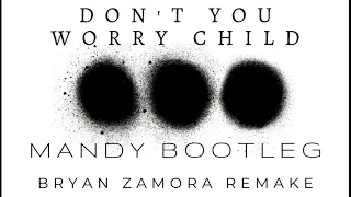 Don't You Worry Child - MANDY Bootleg (Bryan Zamora REMAKE)