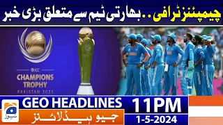 Geo Headlines 11 PM | Champions Trophy 2025 - Big News about Indian Team | 1 May 2024